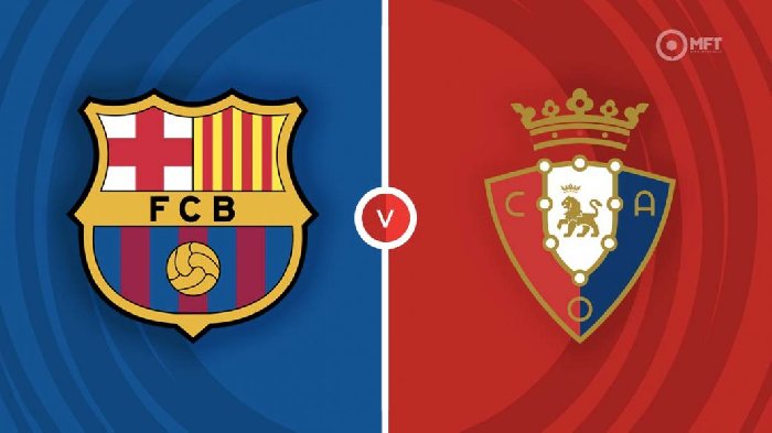 Nhận định, soi kèo Barcelona vs Osasuna, 02h00 ngày 12/1